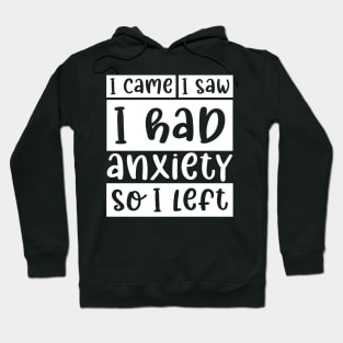 I came, I saw, I had anxiety, so I left Hoodie